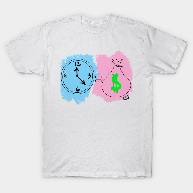 Time is Money T-Shirt by That1CamGirl